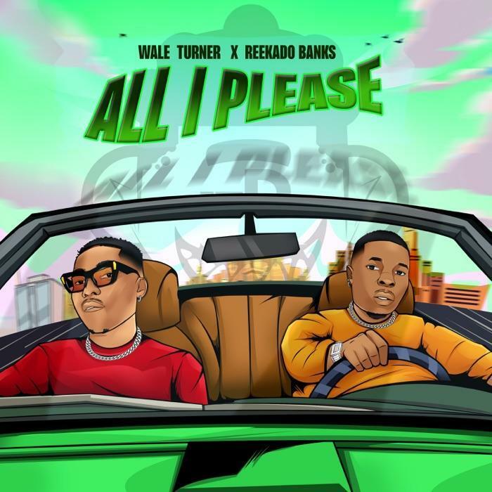 Wale Turner & Reekado Banks – All I Please